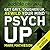 PSYCH UP Get Grit, Toughen Up, Rewild your mind