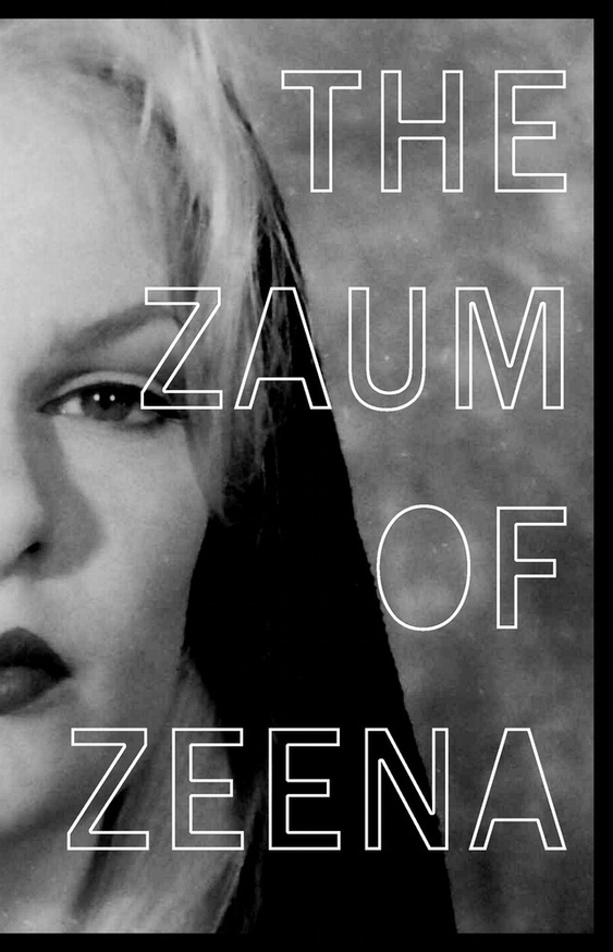 The Zaum of Zeena: A Collection of Interviews, Essays, Quotes and Images by Zeena Schreck