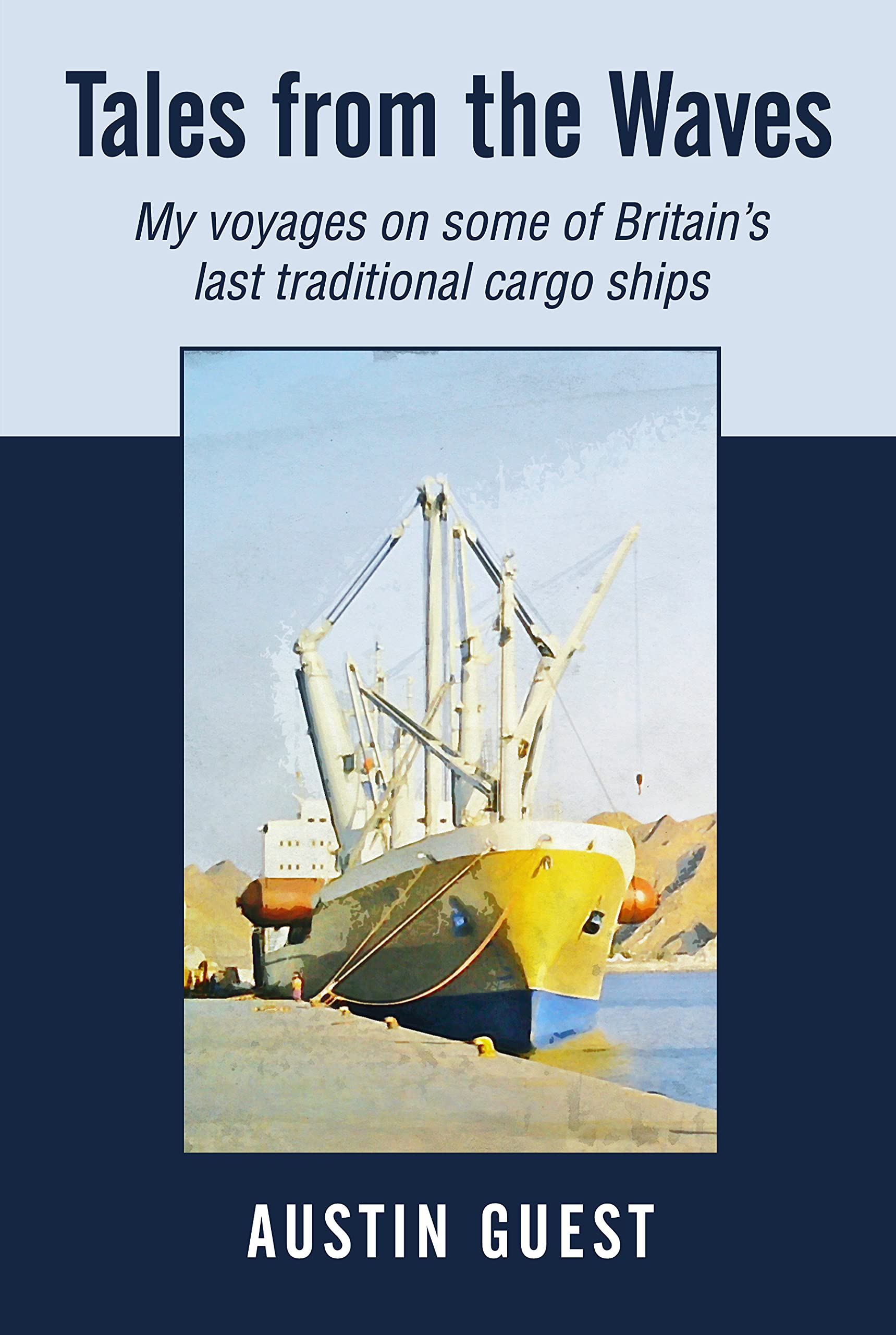 Tales from the Waves: My voyages on some of Britain’s last traditional cargo ships (Kindle Edition)