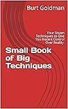 Small Book of Big Techniques: Four Dozen Techniques to Give You Instant Control Over Reality.