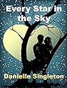 Every Star in the Sky by Danielle  Singleton