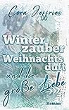 Winterzauber, Weihnachtsduft und die große Liebe by Cora Jeffries