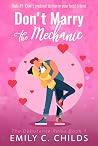 Don't Marry the Mechanic by Emily Childs