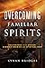 Overcoming Familiar Spirits: Deliverance from Unseen Demonic Enemies and Spiritual Debt (Spiritual Warfare)