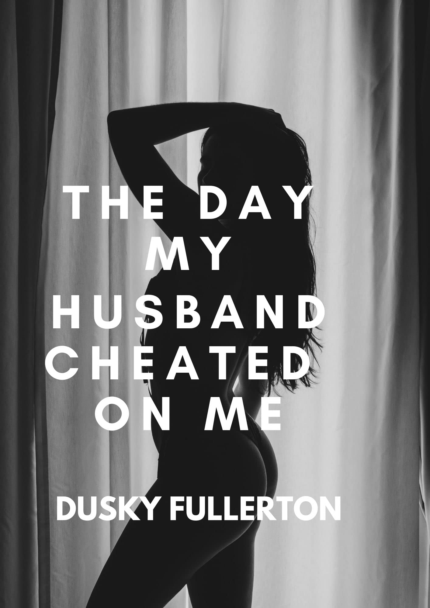 The Day My Husband Cheated On Me (Kindle Edition)