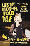 Lies My Mother Told Me: Tall Tales from a Short Woman Lies My Mother Told Me: Tall Tales from a Short Woman