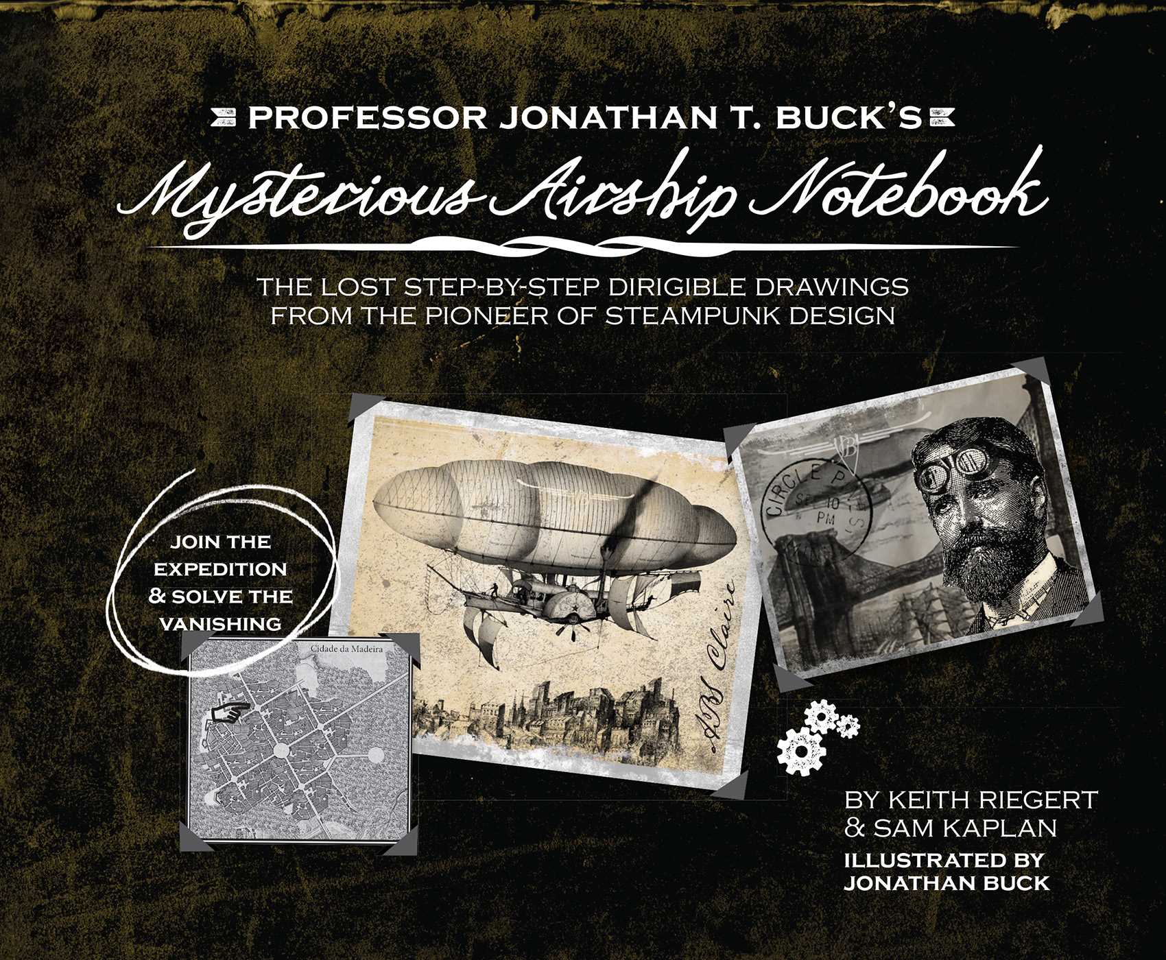 Professor Jonathan T. Buck's Mysterious Airship Notebook: The Lost Step-by-Step Schematic Drawings from the Pioneer of Steampunk Design (Paperback)