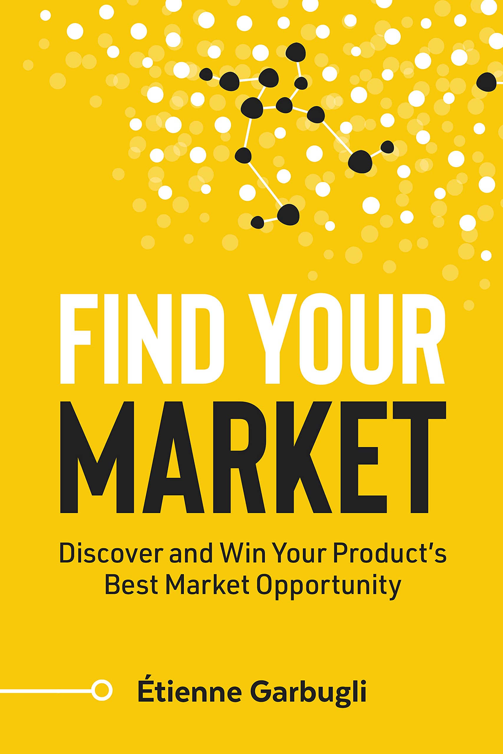 Find Your Market: Discover and Win Your Product’s Best Market Opportunity (Lean B2B)