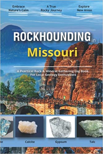 Rockhounding in Missouri: Rock Gathering Log Book for Local Backyard Geology Enthusiasts | An Incredible Journal for Collecting & Cataloguing Minerals and Rocks