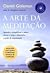 A Arte da Meditação by Daniel Goleman