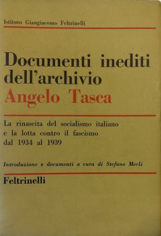 Documenti inediti dell'archivio Angelo Tasca. La rinascita del socialismo italiano e la lotta contro il fascismo dal 1934 al 1939 (Unknown Binding)