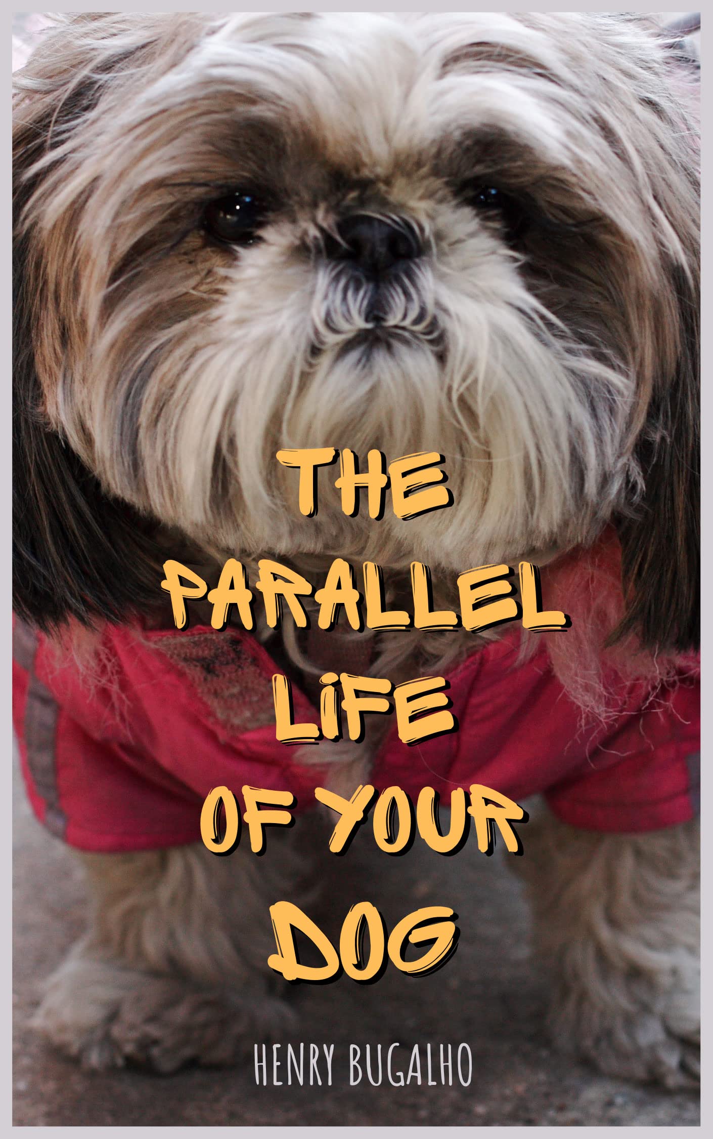 The Parallel Life of your Dog: A Novel of Survival, Exile, and Irony (Kindle Edition)