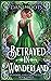 Betrayed in Wonderland (Wonderland Chronicles)