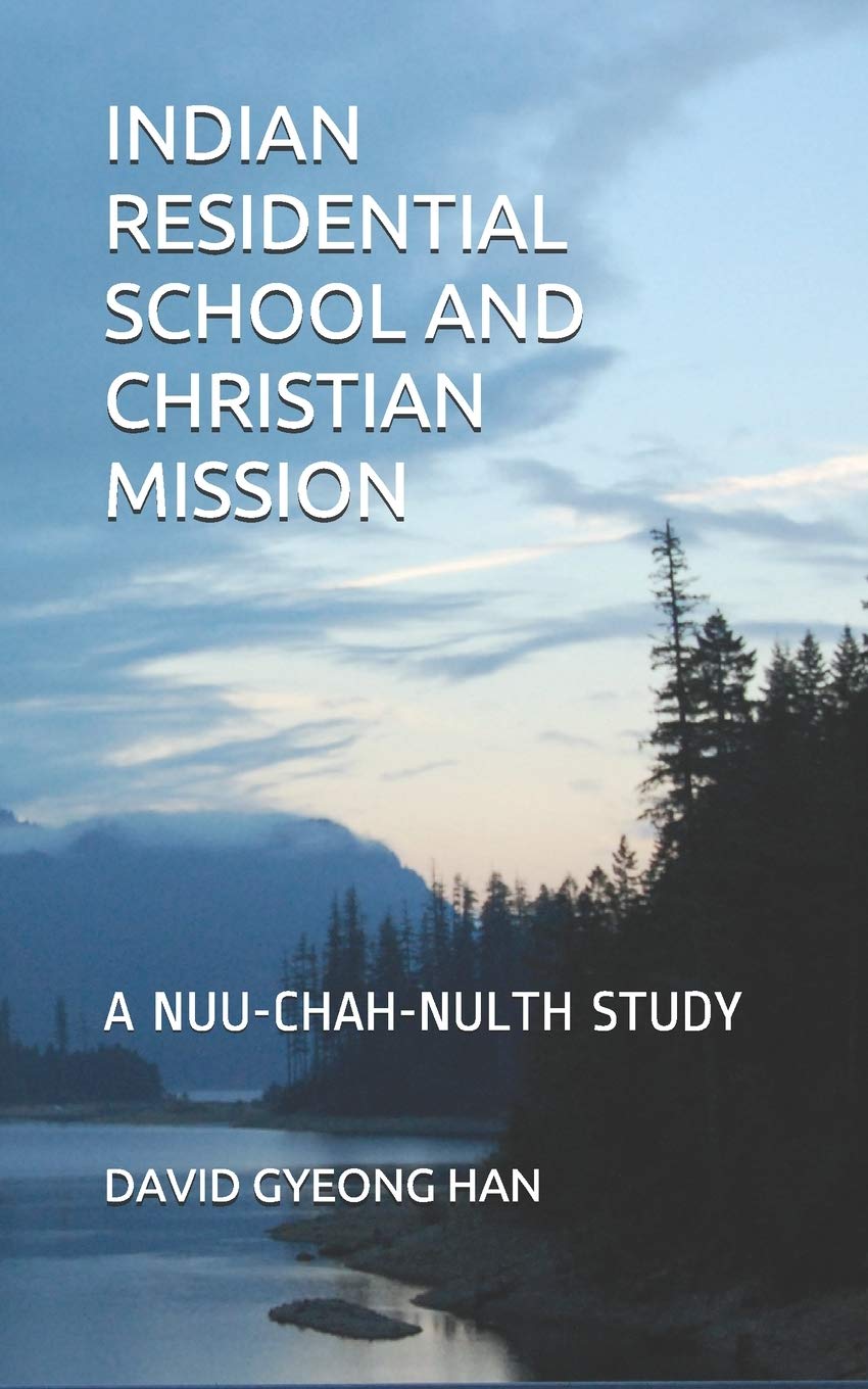 INDIAN RESIDENTIAL SCHOOL AND CHRISTIAN MISSION: A Nuu-chah-nulth Study (NCN Studies)