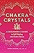 Chakra Crystals: A Beginner...