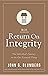 Return on Integrity: The Individual's Journey to the One Essential Thing