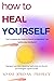 HOW TO HEAL YOURSELF: The C...