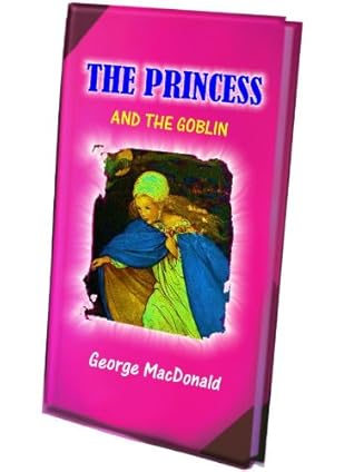 The Princess and the Goblin With Numerous Illustrations ( Illustrated )