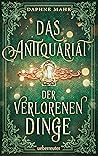 Das Antiquariat der verlorenen Dinge by Daphne Mahr