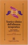 Teoria e clinica dell'alleanza terapeutica. Una prospettiva cognitivo-evoluzionista Teoria e clinica dell'alleanza terapeutica. Una prospettiva cognitivo-evoluzionista