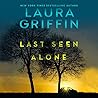 Last Seen Alone by Laura Griffin
