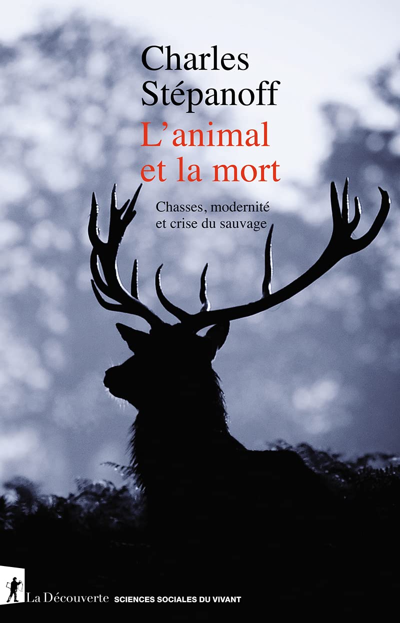 L'animal et la mort - Chasses, modernité et crise du sauvage (Paperback)