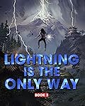 Lightning Is The Only Way: Book 3