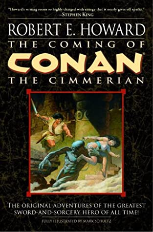 The Coming of Conan the Cimmerian: The Original Adventures of the Greatest Sword and Sorcery Hero of All Time!
