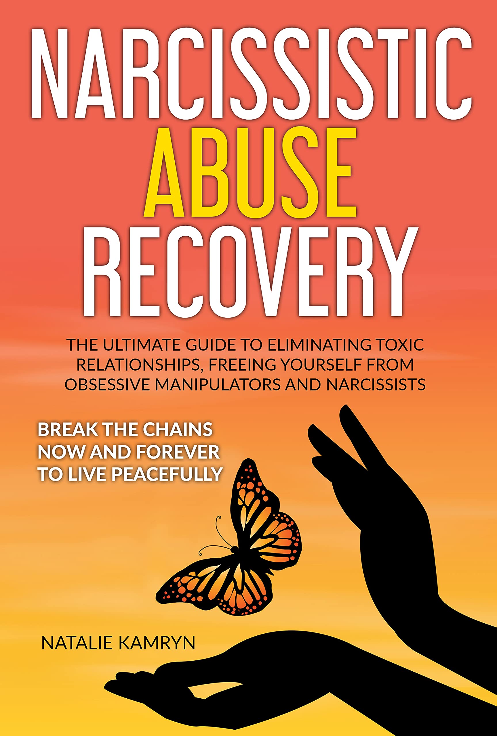 Narcissistic Abuse Recovery: The Ultimate Guide To Eliminating Toxic Relationships, Freeing Yourself From Obsessive Manipulators And Narcissists | Break ... Emotional Control and Persuasion Tricks) (Kindle Edition)