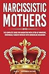 Narcissistic Mothers: The Complete Guide for Daughters with CPTSD of Immature, Emotionally Absent Mothers with Borderline Behaviors