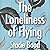 The Loneliness of Flying