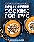 Vegetarian Cooking for Two:...