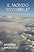 IL MONDO "INVISIBILE" by Arianna Angelozzi