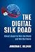 The Digital Silk Road: Chinas Quest To Wire The World And Win The Future
