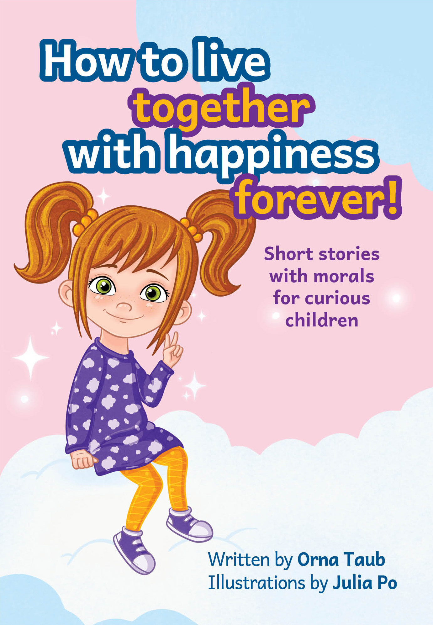 How to live together with happiness forever: Short stories with morals for curious children