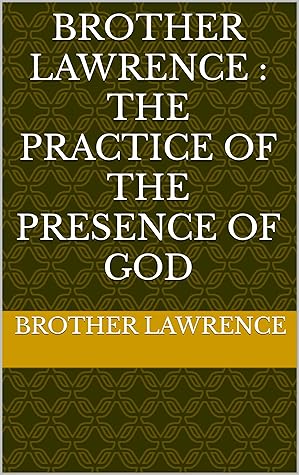 Brother Lawrence : The Practice of the Presence of God