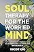 Soul Therapy For the Worried Mind by Vincent King