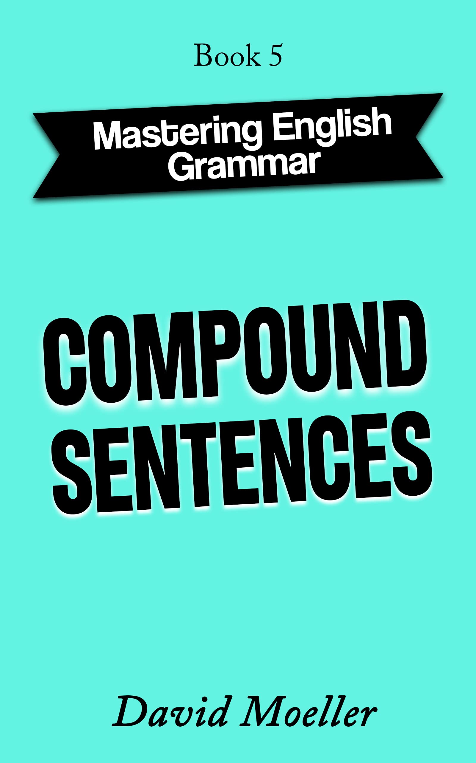 Compound Sentences (Mastering English Grammar Book 5)