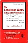 Exploitation Theory of Socialism-Communism: The Idea That All Unearned Income (Rent, Interest and Profit Involves Economic Injustice) Exploitation Theory of Socialism-Communism: The Idea That All Unearned Income (Rent, Interest and Profit Involves Economic Injustice)
