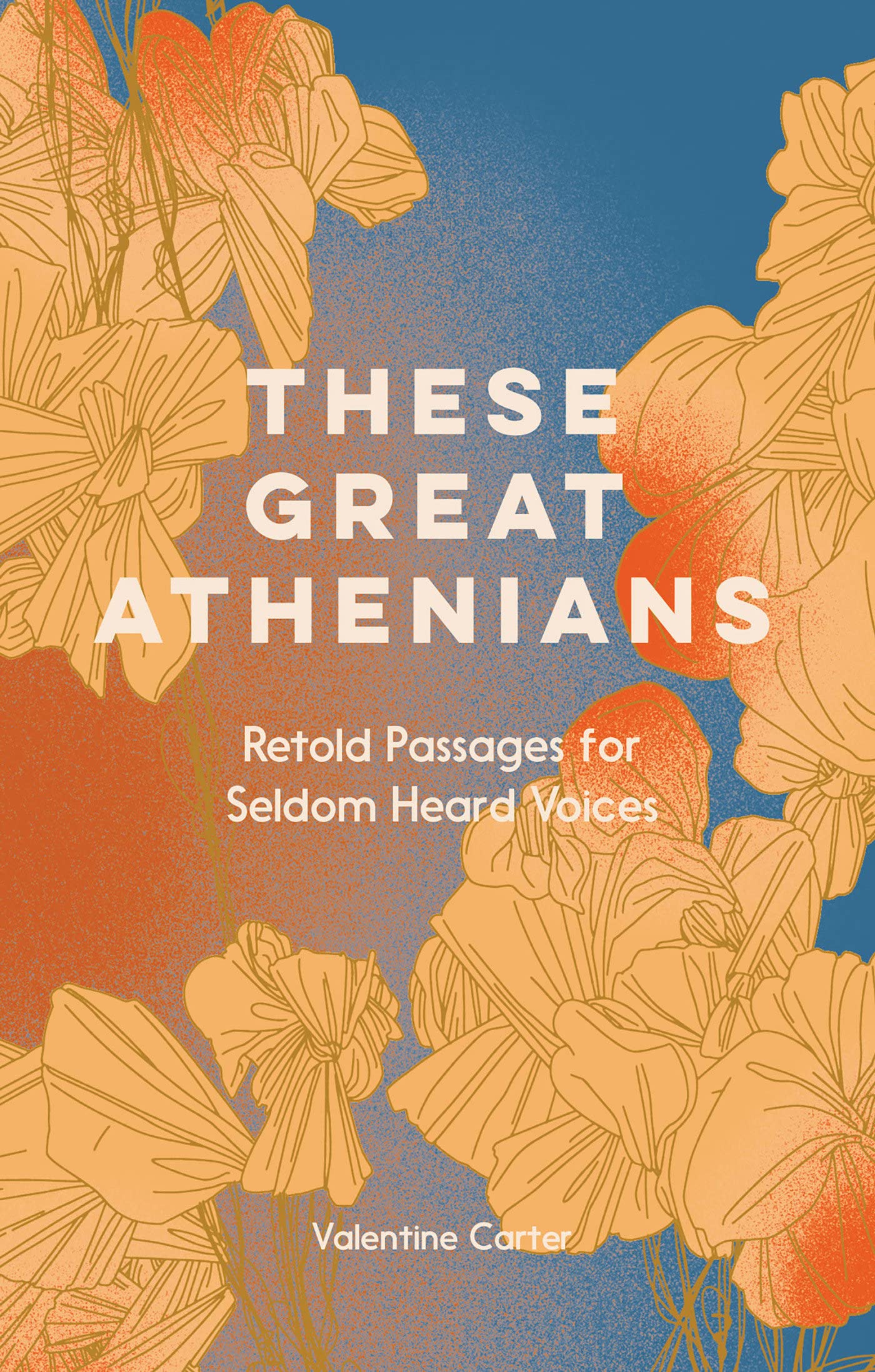 These Great Athenians: Retold Passages for Seldom Heard Voices (Hardcover)