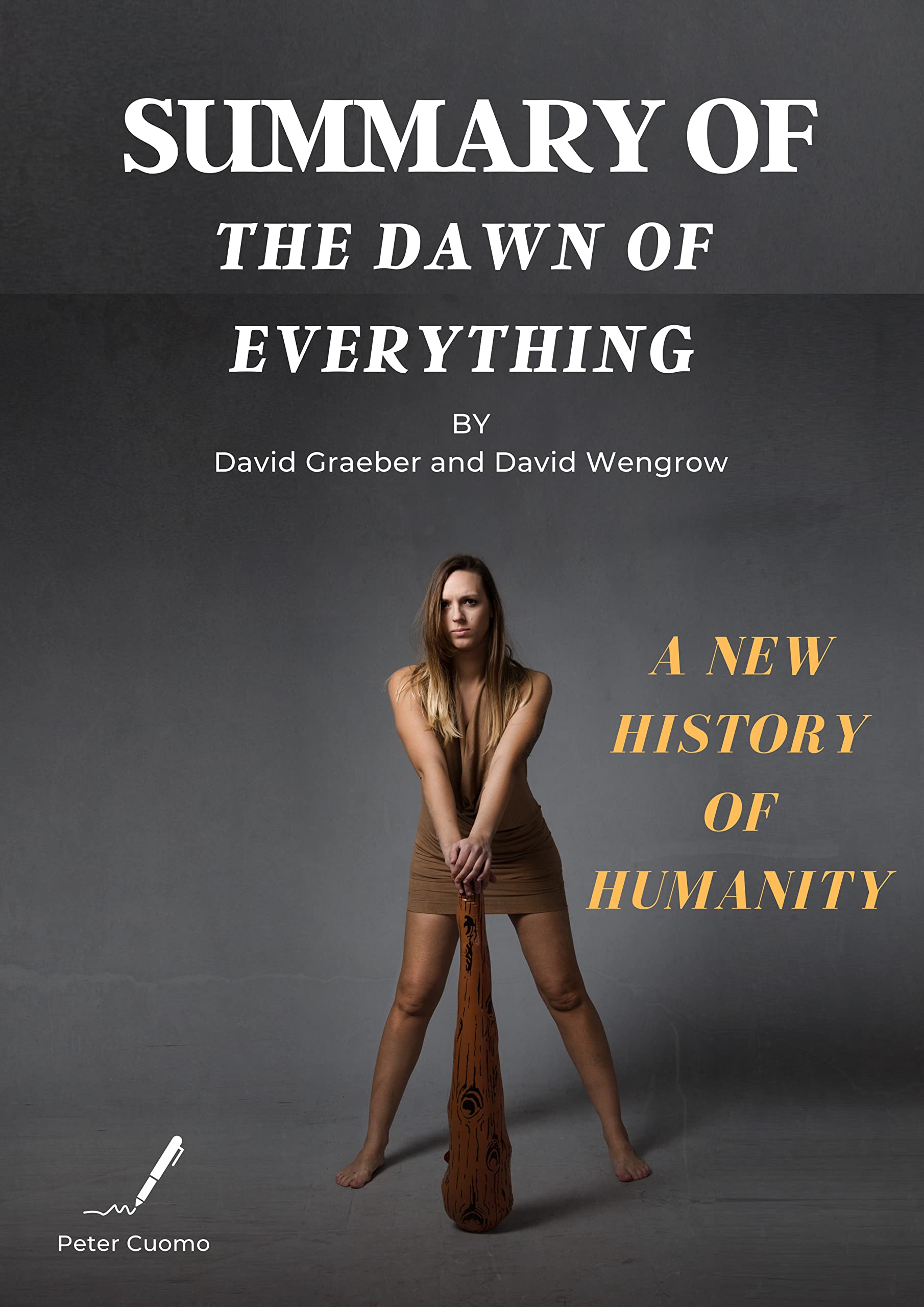 Summary of The Dawn of Everything by David Graeber and David Wengrow: The Dawn of Everything Book Analysis by Peter Cuomo (Kindle Edition)