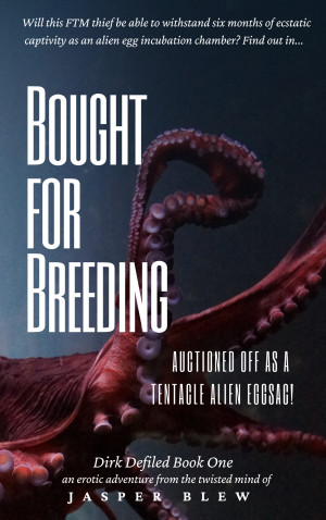 Bought for Breeding: Auctioned Off as a Tentacle Alien Eggsac! (Dirk Defiled #1)