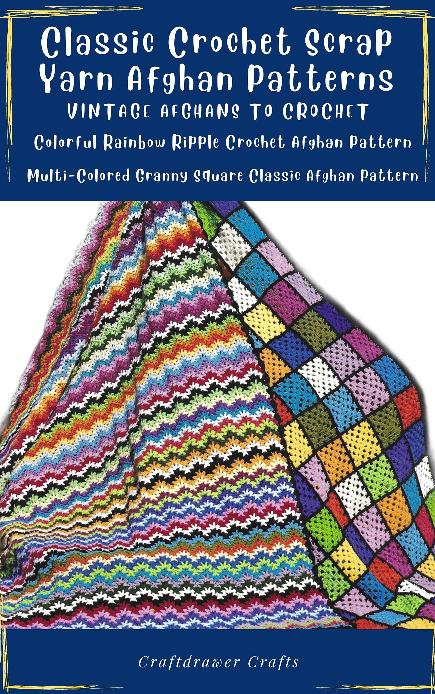 Classic Crochet Scrap Yarn Afghan Patterns Vintage Afghan Patterns to Crochet: Colorful Rainbow Ripple Crochet Afghan Pattern - Multi-Colored Granny Square Classic Afghan Pattern (Kindle Edition)