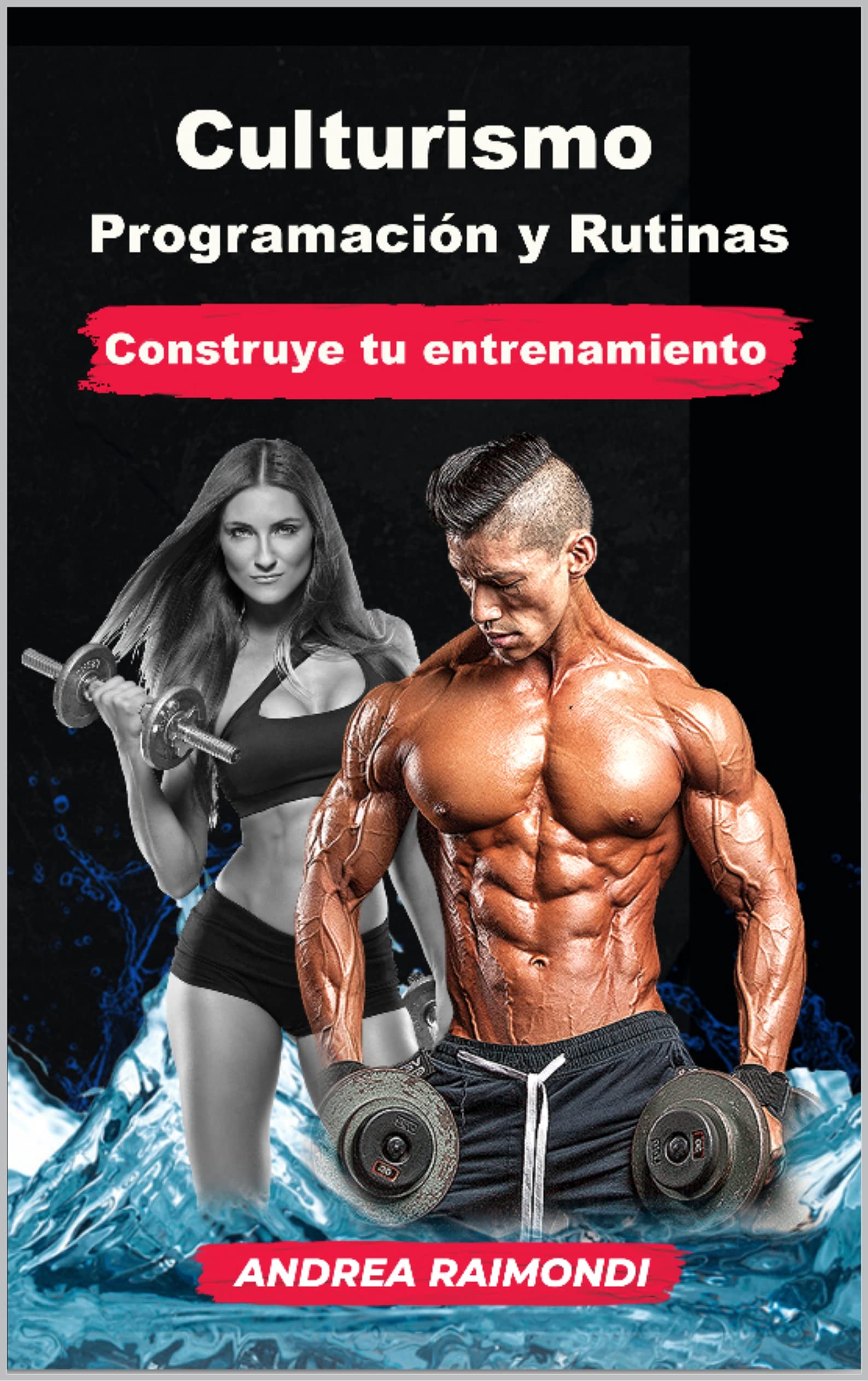 Culturismo. Programación y Rutinas: Construye tu entrenamiento (Spanish Edition)