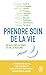 Prendre soin de la vie: De soi, des autres et de la nature