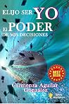 ELIJO SER YO: EL PODER DE MIS DECISIONES (Spanish Edition) Book cover for ELIJO SER YO: EL PODER DE MIS DECISIONES (Spanish Edition)