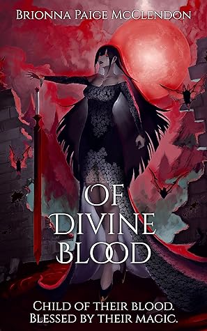 Of Divine Blood A Dark Adult Fantasy by Brionna Paige McClendon