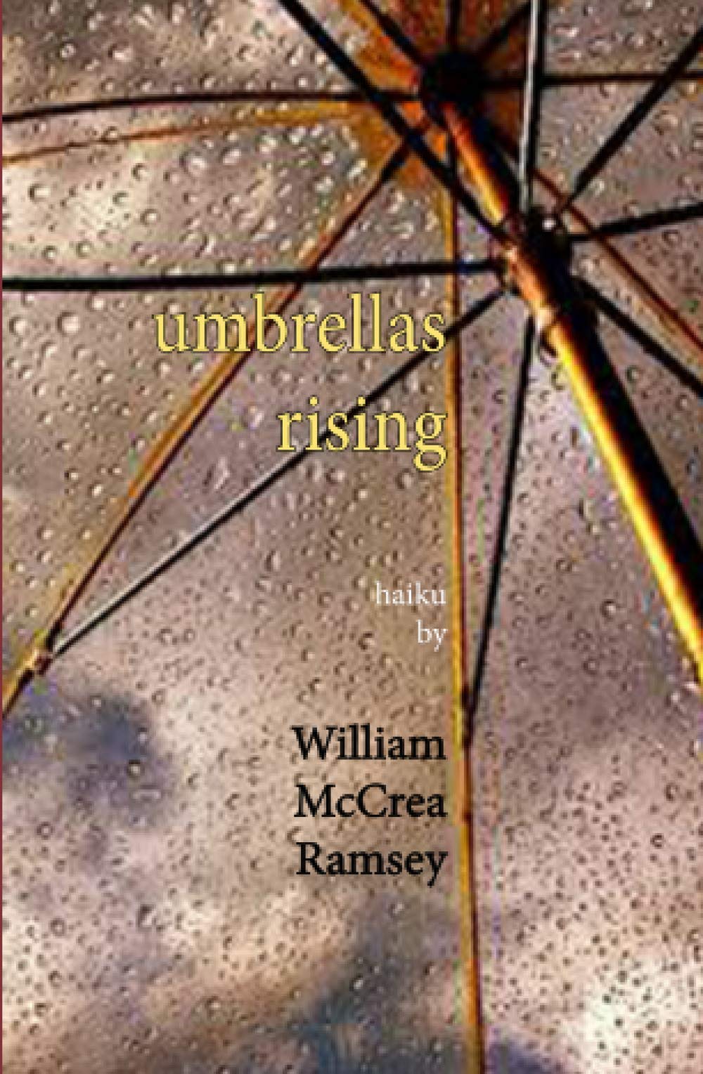 umbrellas rising: Haiku by William McCrea Ramsey (Paperback)
