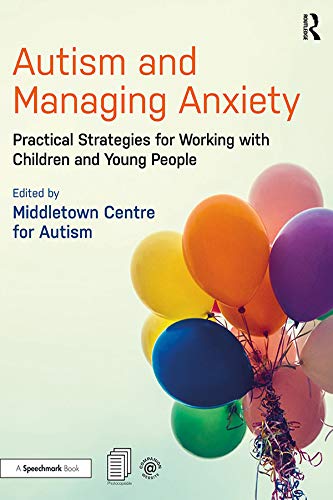 Autism and Managing Anxiety: Practical Strategies for Working with Children and Young People (Kindle Edition)