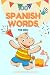 First Spanish words for kids  by SPA Edition